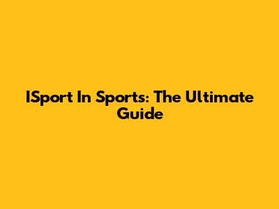 ISport In Sports: The Ultimate Guide