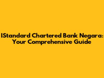 IStandard Chartered Bank Negara: Your Comprehensive Guide