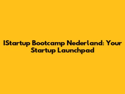 IStartup Bootcamp Nederland: Your Startup Launchpad