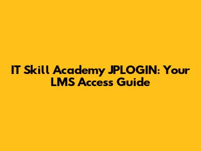 IT Skill Academy JPLOGIN: Your LMS Access Guide