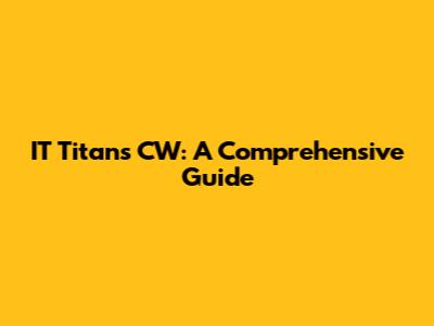 IT Titans CW: A Comprehensive Guide