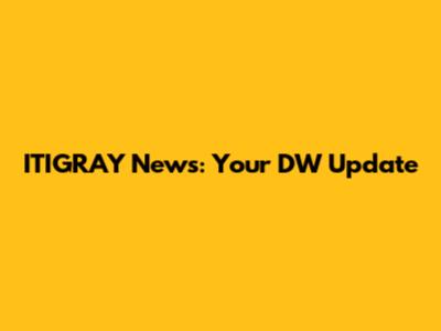 ITIGRAY News: Your DW Update