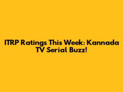 ITRP Ratings This Week: Kannada TV Serial Buzz!