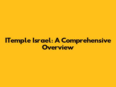 ITemple Israel: A Comprehensive Overview