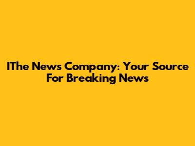 IThe News Company: Your Source For Breaking News