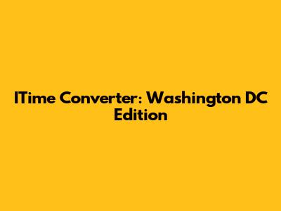 ITime Converter: Washington DC Edition