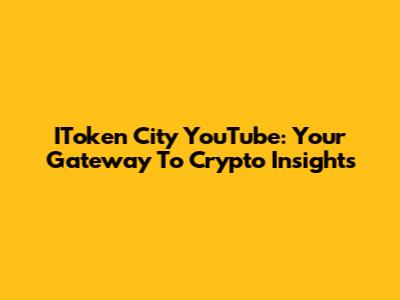 IToken City YouTube: Your Gateway To Crypto Insights
