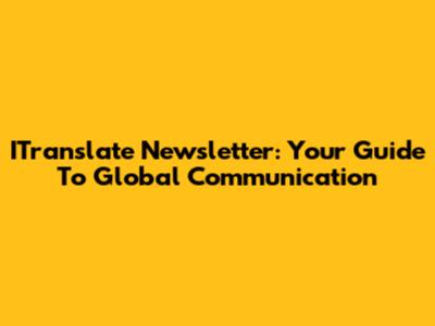 ITranslate Newsletter: Your Guide To Global Communication