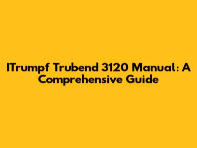 ITrumpf Trubend 3120 Manual: A Comprehensive Guide