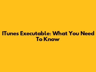 ITunes Executable: What You Need To Know