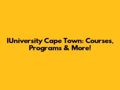IUniversity Cape Town: Courses, Programs & More!