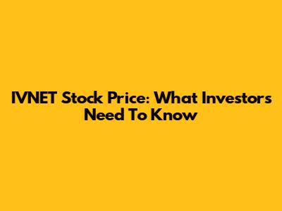 IVNET Stock Price: What Investors Need To Know