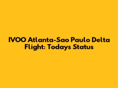 IVOO Atlanta-Sao Paulo Delta Flight: Today's Status