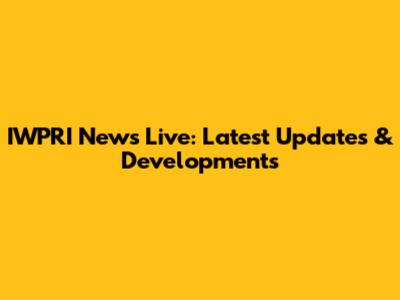 IWPRI News Live: Latest Updates & Developments