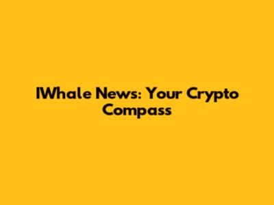 IWhale News: Your Crypto Compass