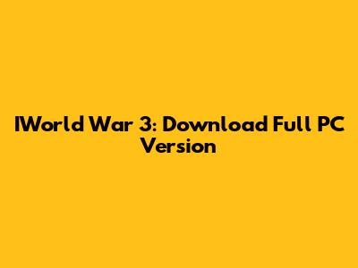 IWorld War 3: Download Full PC Version