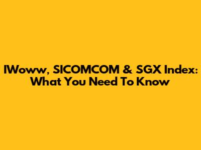 IWoww, SICOMCOM & SGX Index: What You Need To Know