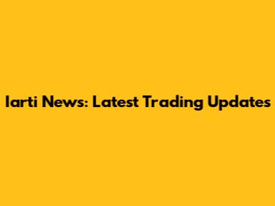 Iarti News: Latest Trading Updates