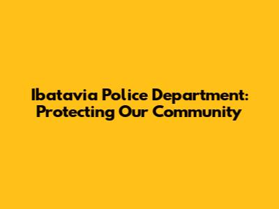 Ibatavia Police Department: Protecting Our Community