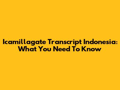 Icamillagate Transcript Indonesia: What You Need To Know