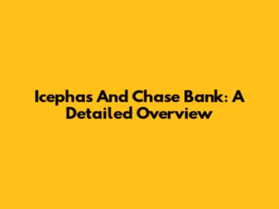 Icephas And Chase Bank: A Detailed Overview