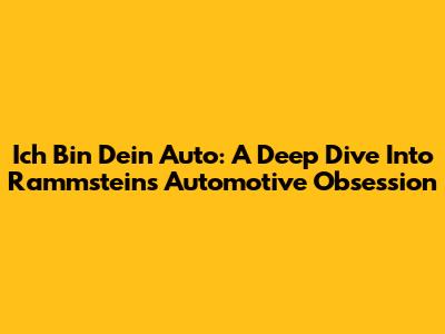 Ich Bin Dein Auto: A Deep Dive Into Rammstein's Automotive Obsession