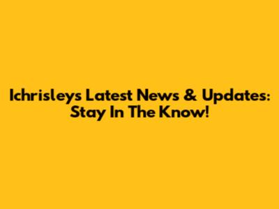 Ichrisley's Latest News & Updates: Stay In The Know!