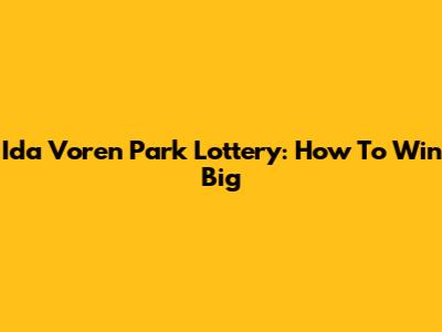 Ida Voren Park Lottery: How To Win Big