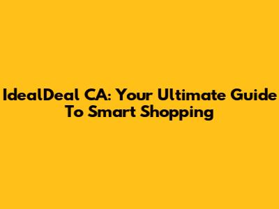 IdealDeal CA: Your Ultimate Guide To Smart Shopping