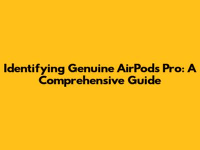 Identifying Genuine AirPods Pro: A Comprehensive Guide