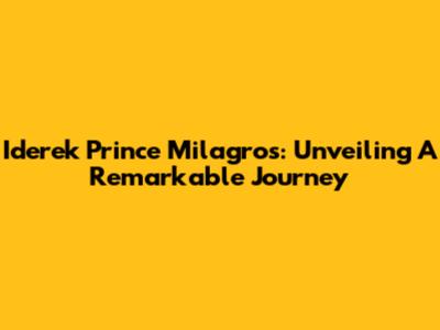 Iderek Prince Milagros: Unveiling A Remarkable Journey