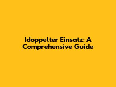 Idoppelter Einsatz: A Comprehensive Guide