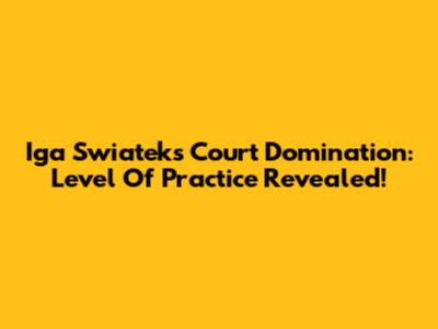 Iga Swiatek's Court Domination: Level Of Practice Revealed!