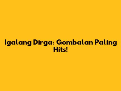 Igalang Dirga: Gombalan Paling Hits!