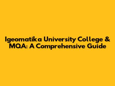 Igeomatika University College & MQA: A Comprehensive Guide