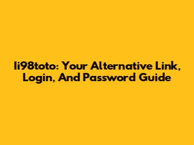 Ii98toto: Your Alternative Link, Login, And Password Guide