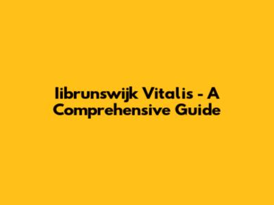 Iibrunswijk Vitalis - A Comprehensive Guide