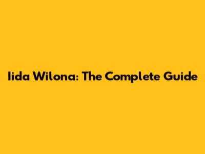 Iida Wilona: The Complete Guide