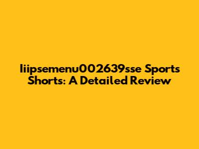 Iiipsemenu002639sse Sports Shorts: A Detailed Review
