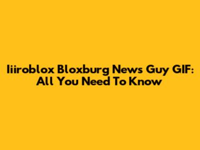 Iiiroblox Bloxburg News Guy GIF: All You Need To Know