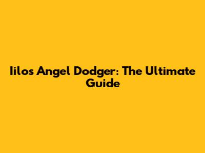 Iilos Angel Dodger: The Ultimate Guide