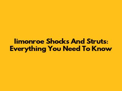 Iimonroe Shocks And Struts: Everything You Need To Know