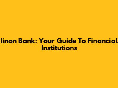Iinon Bank: Your Guide To Financial Institutions