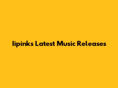 Iipink's Latest Music Releases