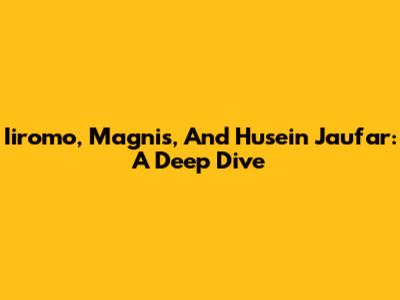 Iiromo, Magnis, And Husein Jau'far: A Deep Dive