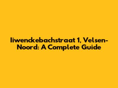Iiwenckebachstraat 1, Velsen-Noord: A Complete Guide