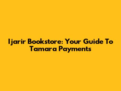 Ijarir Bookstore: Your Guide To Tamara Payments