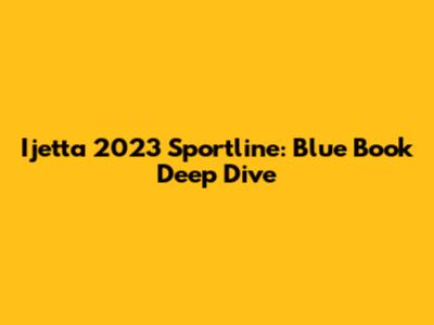 Ijetta 2023 Sportline: Blue Book Deep Dive