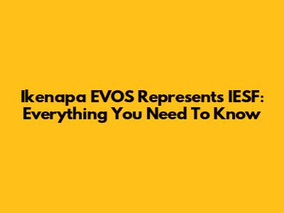 Ikenapa EVOS Represents IESF: Everything You Need To Know