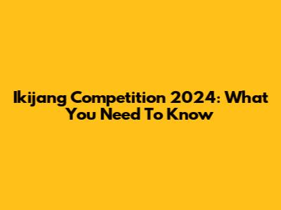 Ikijang Competition 2024: What You Need To Know